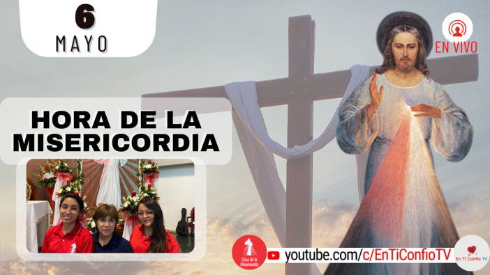 Hora de la Misericordia  / 6 de Mayo del 2022