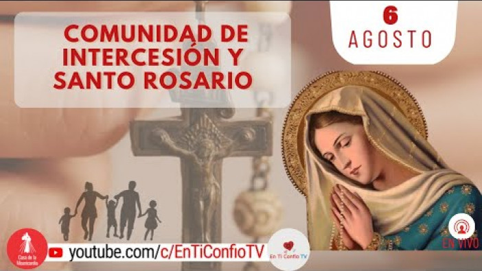Comunidad de Intercesión y Santo Rosario / 6 de Agosto del 2022