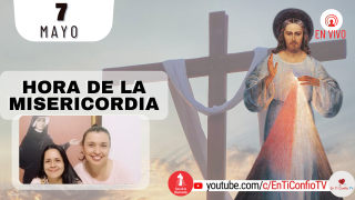 Hora de la Misericordia  / 7 de Mayo del 2022