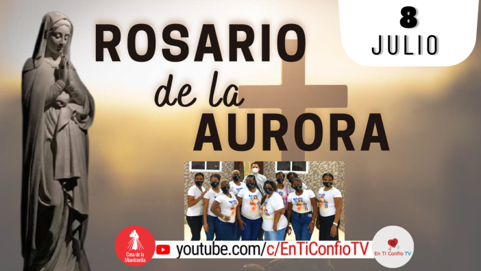 Santo Rosario de la Aurora  / 8 de Julio del 2023