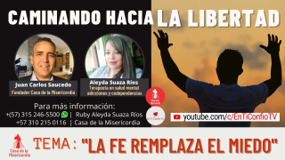 La fe remplaza el miedo / Caminando hacia la libertad 