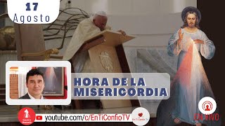 Hora de la Misericordia / 17 de Agosto del 2022