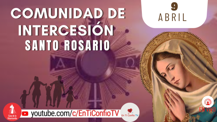 Comunidad de Intercesión y Santo Rosario / 9 de Abril del 2022