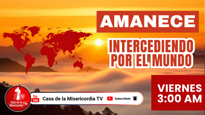 Amanece Intercediendo  por el Mundo / 10 de Julio del 2026