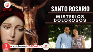 Santo Rosario Misterios Dolorosos / 25 de Marzo del 2022