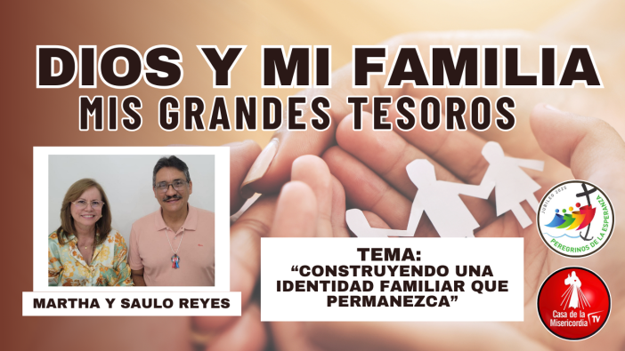 “Construyendo una identidad familiar que permanezca” / Dios y mi Familia mis Grandes Tesoros