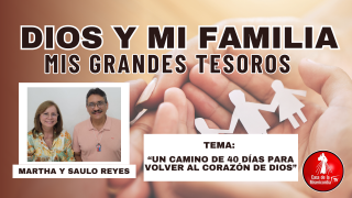 Un camino de 40 días para volver al corazón de Dios / Dios y mi Familia mis Grandes Tesoros