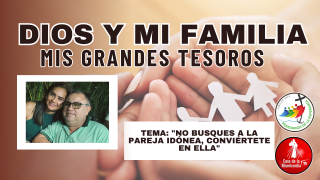 No busques a la pareja idónea, conviértete en ella / Dios y mi Familia mis Grandes Tesoros
