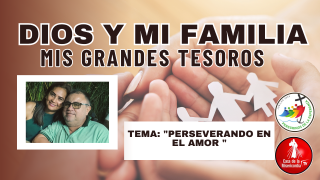 Perseverando en el Amor / Dios y Mi Familia mis grandes tesoros