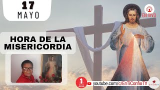 Hora de la Misericordia  / 17 de Mayo del 2023