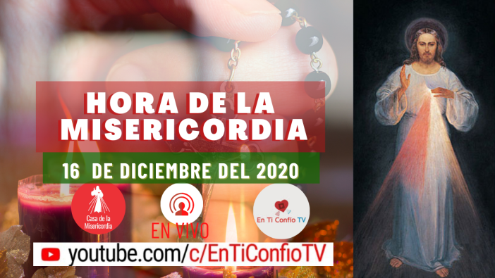 Hora de la Misericordia 16 de Diciembre del 2020