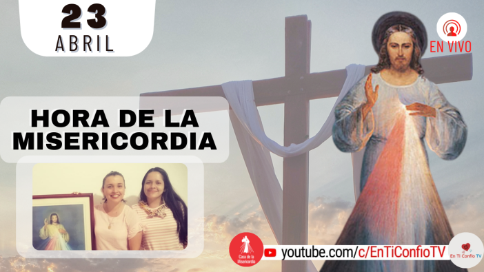 Hora de la Misericordia  / 23 de Abril del 2022