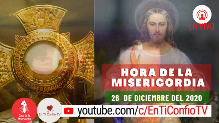 Hora de la Misericordia 26 de Diciembre del 2020