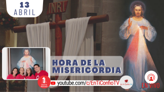 Hora de la Misericordia / 13 de Abril del 2021
