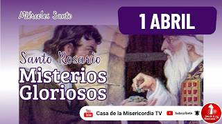 Santo Rosario Misterios Gloriosos Miércoles Santo / 1 de Abril de 2026