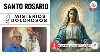 Santo Rosario Misterios  Dolorosos / 31 de Mayo del 2024