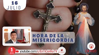 Hora de la Misericordia  / 16 de Julio del 2022