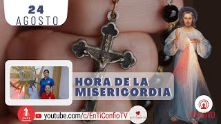 Hora de la Misericordia / 24 de Agosto del 2023