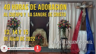 40 Horas de Adoración al Cuerpo y la Sangre de Cristo / Julio 2022