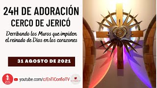 24 Horas de Adoración Cerco de Jericó / 31 Agosto 2021