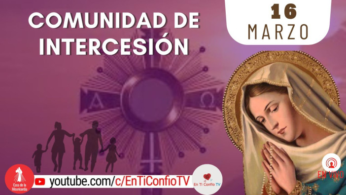 Comunidad de Intercesión y Santo Rosario / 16 de Marzo del 2024