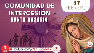Comunidad de Intercesión y Santo Rosario / 17 de Febrero del 2024