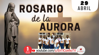Santo Rosario de la Aurora / 29 de Abril del 2023