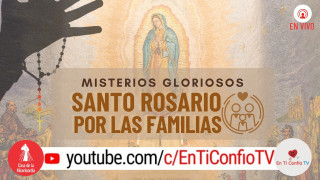 Santo Rosario por la Familia / Misterios Gloriosos