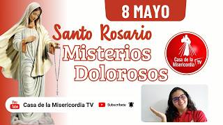 Santo Rosario Misterios Dolorosos / 8 de Mayo de 2026