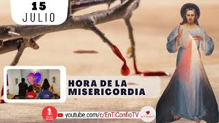 Hora de la Misericordia / 15 de Julio del 2024