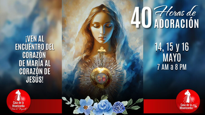 40 Horas de Adoración / 15 de Mayo del 2025
