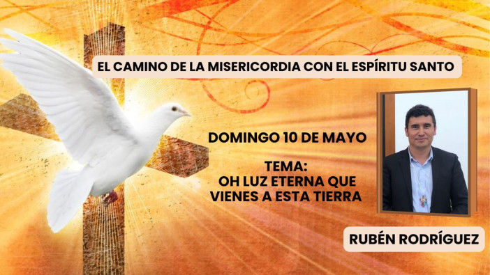 El Camino de la Misericordia con el Espíritu Santo - Rubén Rodríguez / 10 de Mayo de 2026