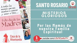 Santo Rosario por las Mamás de la Familia Espiritual CDLM / 14 de Mayo del 2023