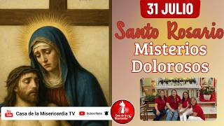 Santo Rosario Misterios Dolorosos / 31 de Julio de 2026
