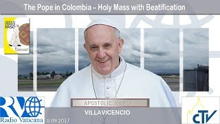 Papa Francisco en Colombia – Santa Misa con beatificaciones