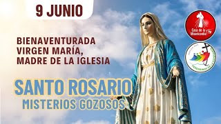 Santo Rosario Misterios Gozosos  / 9 de Junio del 2025