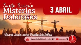 Santo Rosario Misterios Dolorosos Viernes Santo / 3 de Abril de 2026